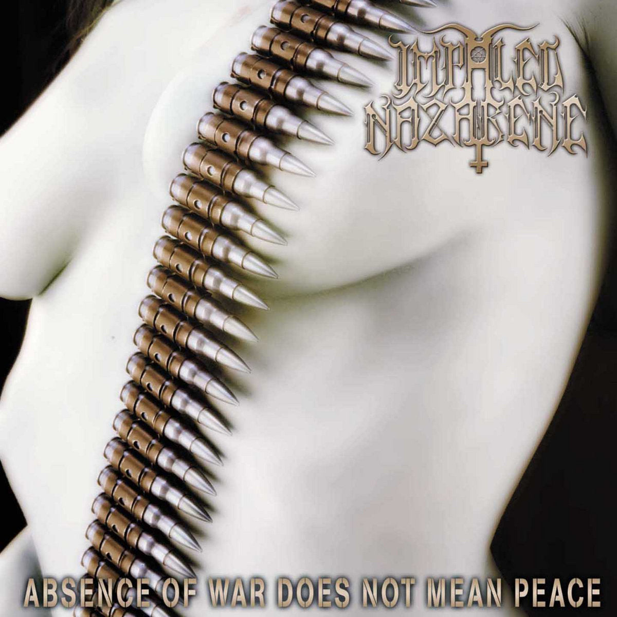 IMPALED NAZARENE - ABSENCE OF WAR DOES NOT MEAN PEACE LP