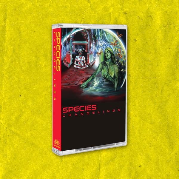 SPECIES - CHANGELINGS TAPE ***PRE-ORDER***